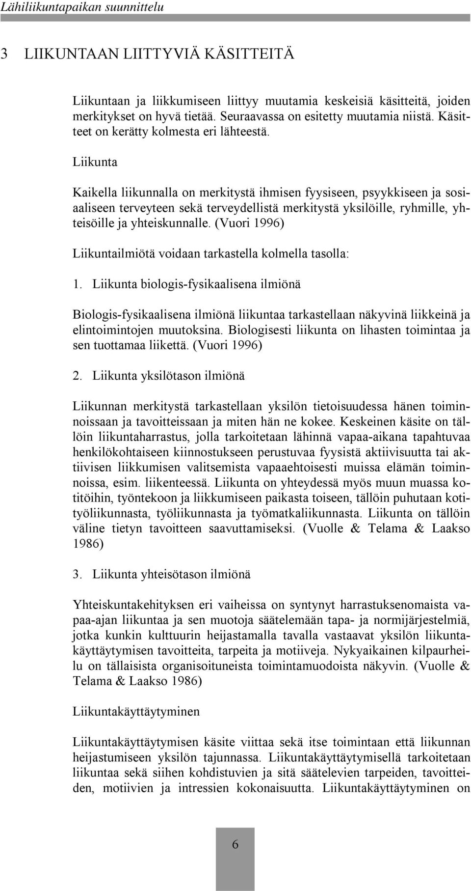 Liikunta Kaikella liikunnalla on merkitystä ihmisen fyysiseen, psyykkiseen ja sosiaaliseen terveyteen sekä terveydellistä merkitystä yksilöille, ryhmille, yhteisöille ja yhteiskunnalle.