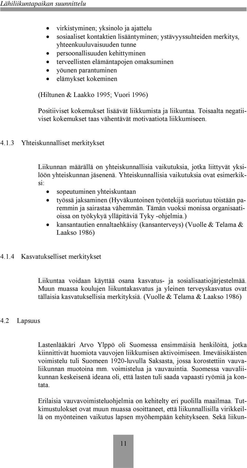 Toisaalta negatiiviset kokemukset taas vähentävät motivaatiota liikkumiseen. 4.1.