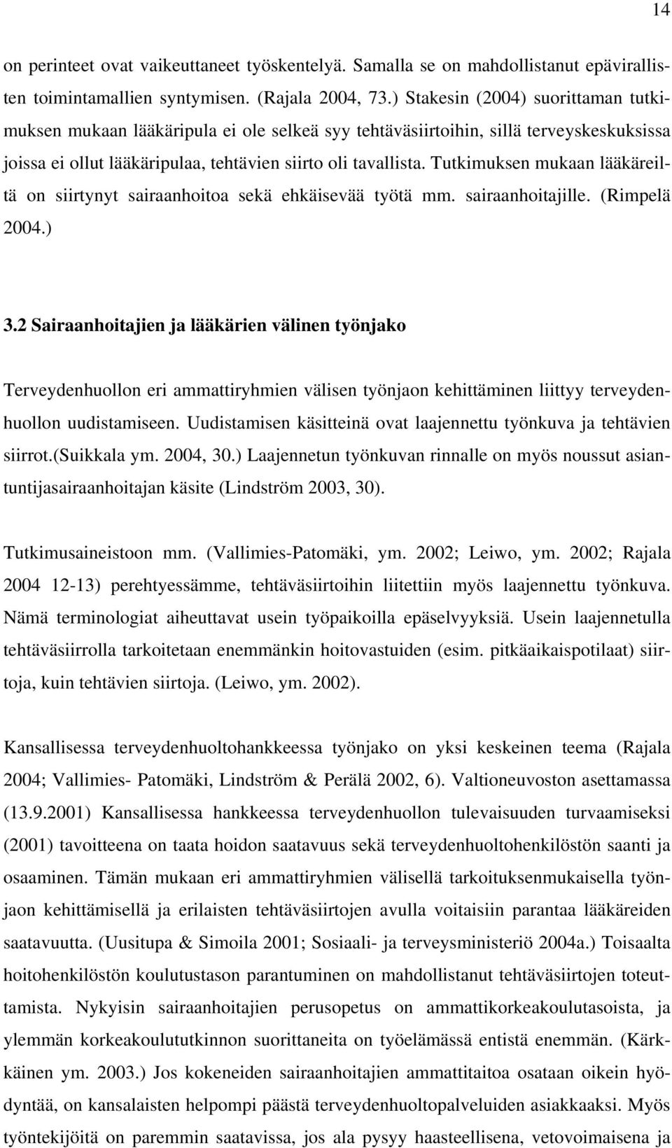 Tutkimuksen mukaan lääkäreiltä on siirtynyt sairaanhoitoa sekä ehkäisevää työtä mm. sairaanhoitajille. (Rimpelä 2004.) 3.