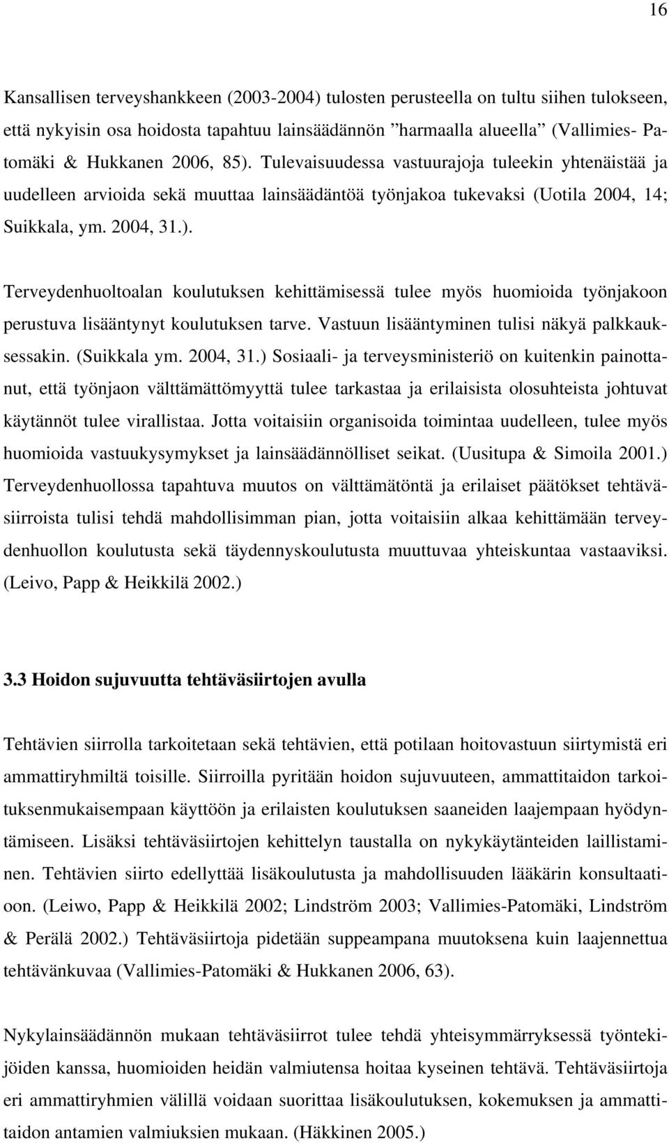 Vastuun lisääntyminen tulisi näkyä palkkauksessakin. (Suikkala ym. 2004, 31.