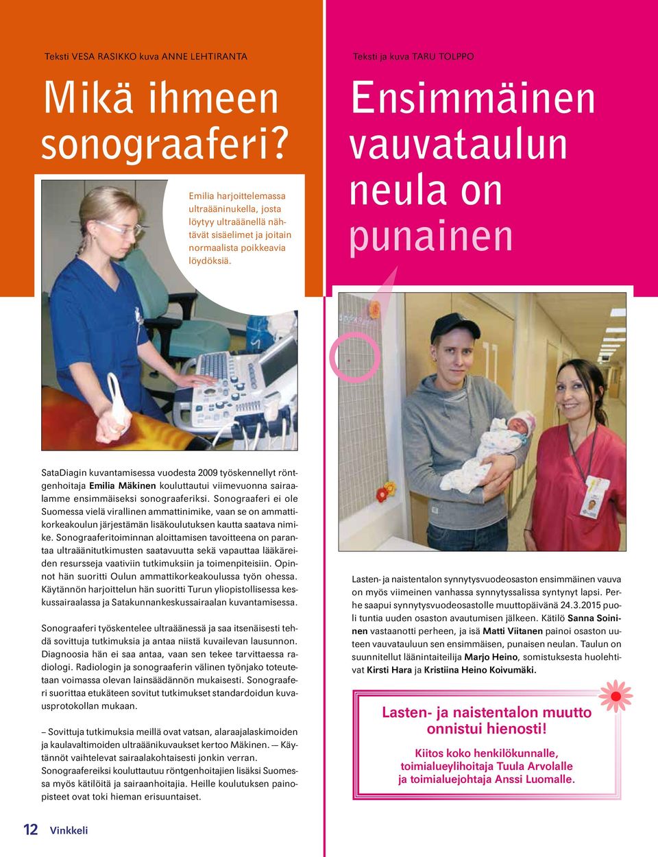 Ensimmäinen vauvataulun neula on punainen SataDiagin kuvantamisessa vuodesta 2009 työskennellyt röntgenhoitaja Emilia Mäkinen kouluttautui viimevuonna sairaalamme ensimmäiseksi sonograaferiksi.