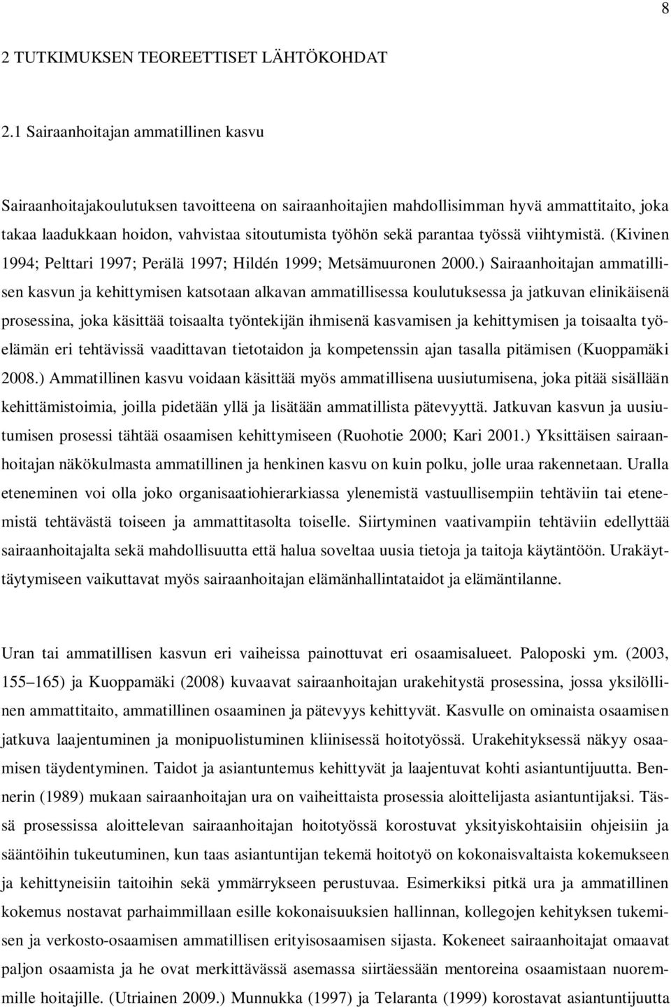 parantaa työssä viihtymistä. (Kivinen 1994; Pelttari 1997; Perälä 1997; Hildén 1999; Metsämuuronen 2000.