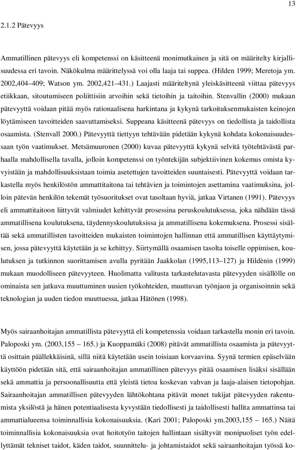 Stenvallin (2000) mukaan pätevyyttä voidaan pitää myös rationaalisena harkintana ja kykynä tarkoituksenmukaisten keinojen löytämiseen tavoitteiden saavuttamiseksi.