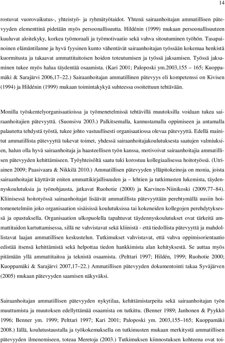 Tasapainoinen elämäntilanne ja hyvä fyysinen kunto vähentävät sairaanhoitajan työssään kokemaa henkistä kuormitusta ja takaavat ammattitaitoisen hoidon toteutumisen ja työssä jaksamisen.