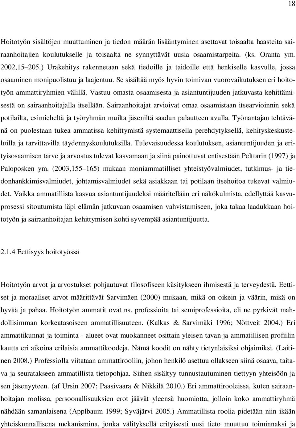 Se sisältää myös hyvin toimivan vuorovaikutuksen eri hoitotyön ammattiryhmien välillä. Vastuu omasta osaamisesta ja asiantuntijuuden jatkuvasta kehittämisestä on sairaanhoitajalla itsellään.