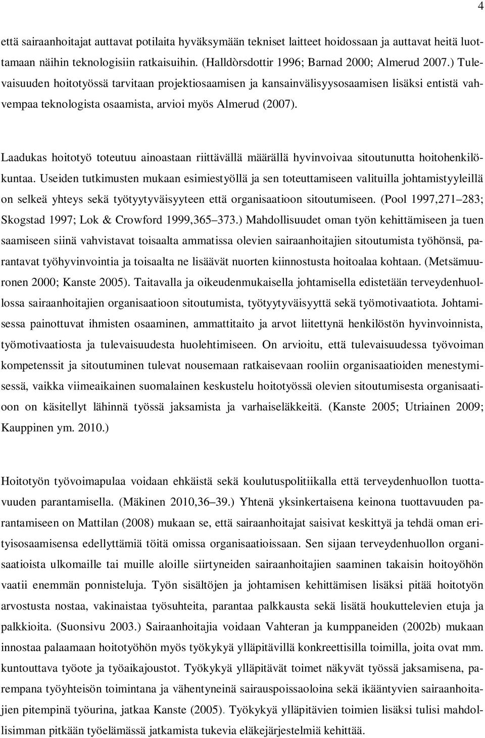 Laadukas hoitotyö toteutuu ainoastaan riittävällä määrällä hyvinvoivaa sitoutunutta hoitohenkilökuntaa.