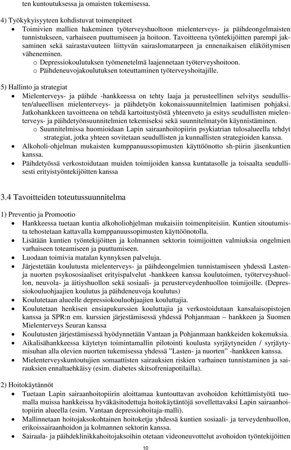 Tavoitteena työntekijöitten parempi jaksaminen sekä sairastavuuteen liittyvän sairaslomatarpeen ja ennenaikaisen eläköitymisen väheneminen.