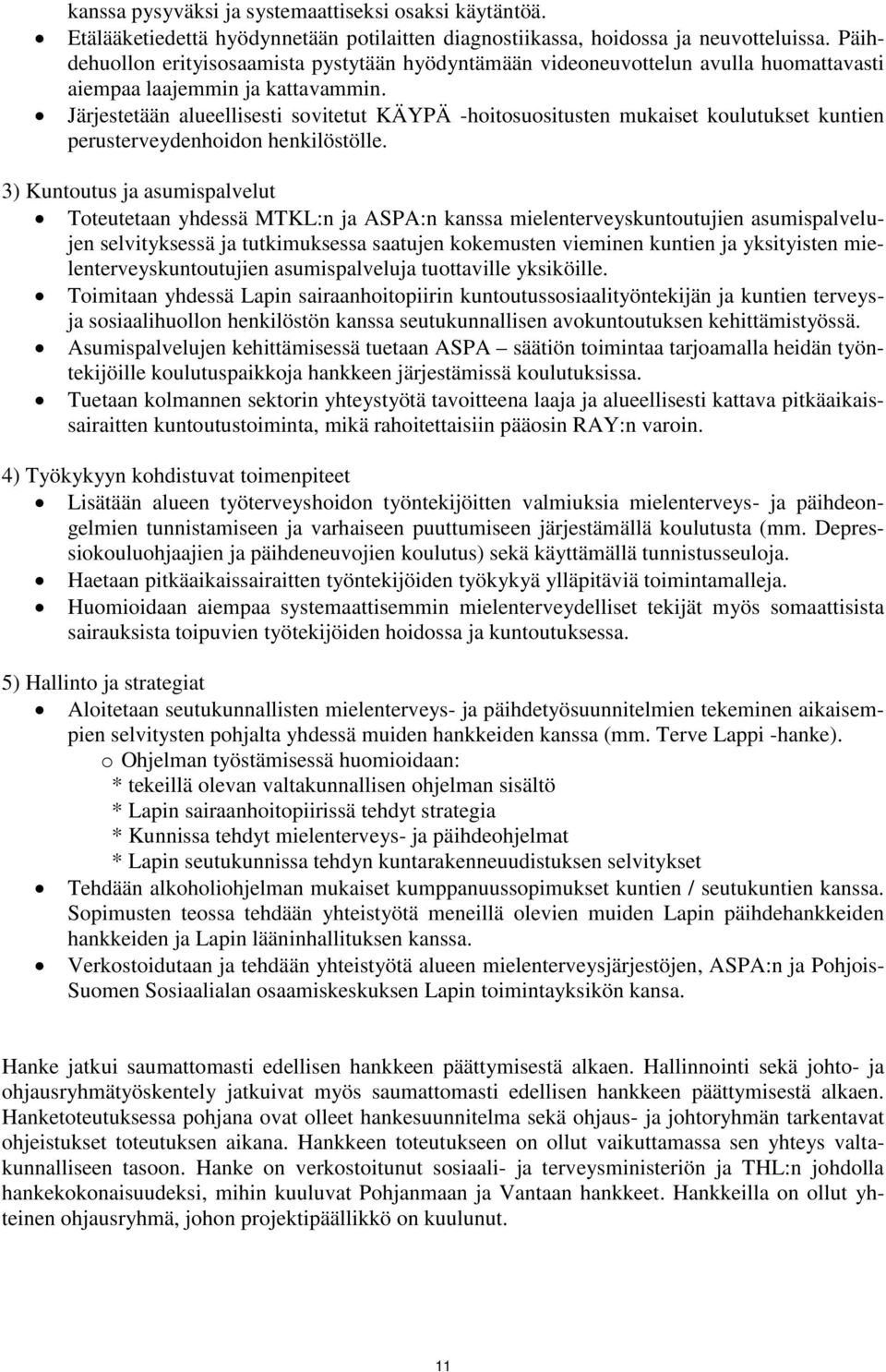 Järjestetään alueellisesti sovitetut KÄYPÄ -hoitosuositusten mukaiset koulutukset kuntien perusterveydenhoidon henkilöstölle.