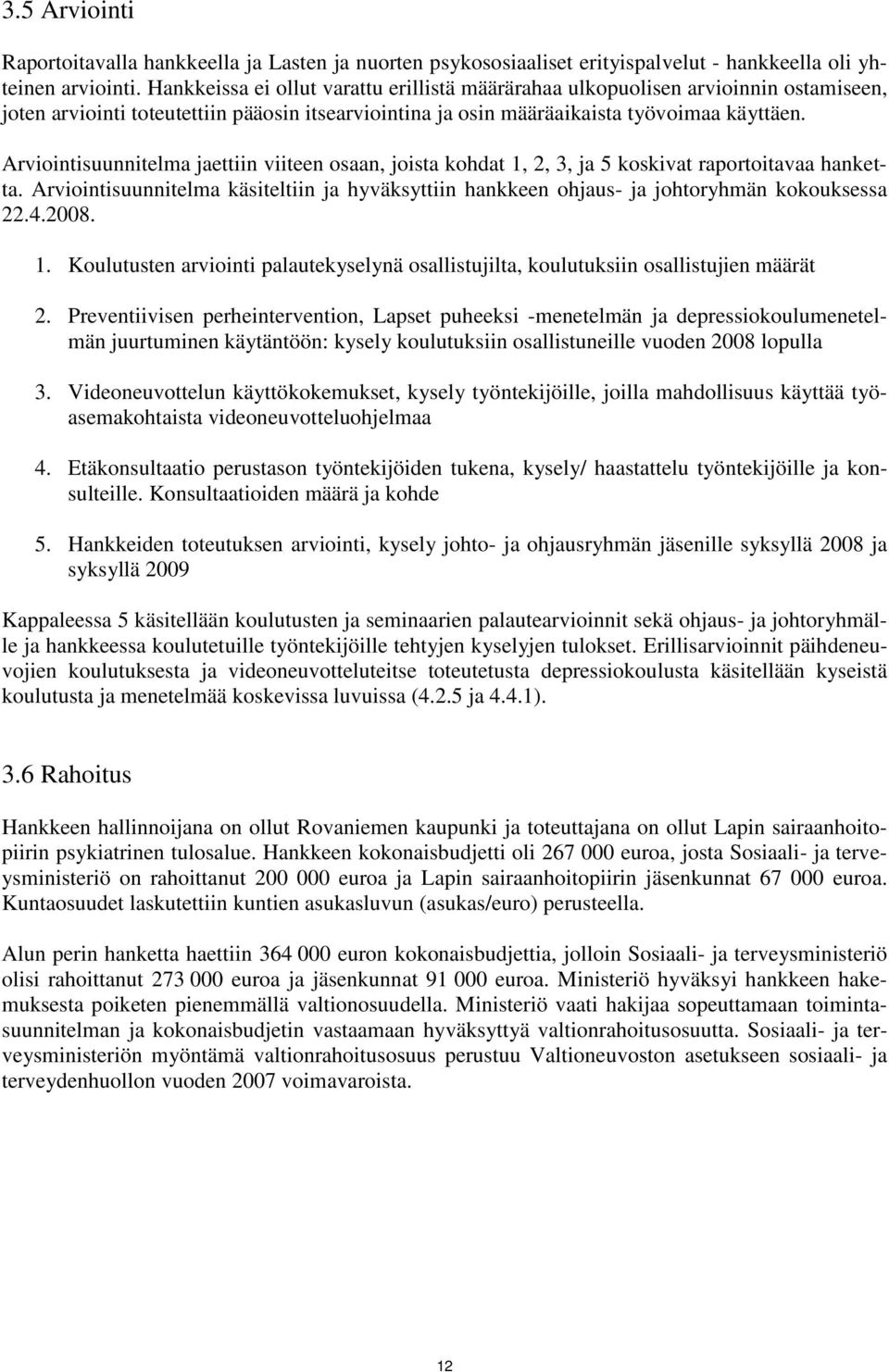 Arviointisuunnitelma jaettiin viiteen osaan, joista kohdat 1, 2, 3, ja 5 koskivat raportoitavaa hanketta.