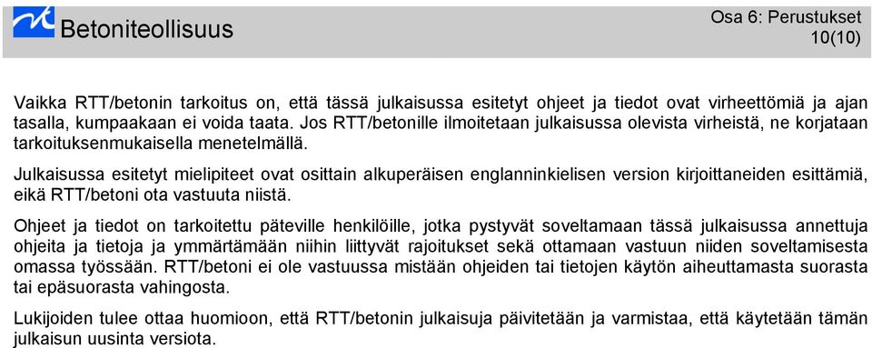 Julkisuss esitetyt mielipiteet ovt osittin lkuperäisen englnninkielisen version kirjoittneiden esittämiä, eikä RTT/betoni ot vstuut niistä.