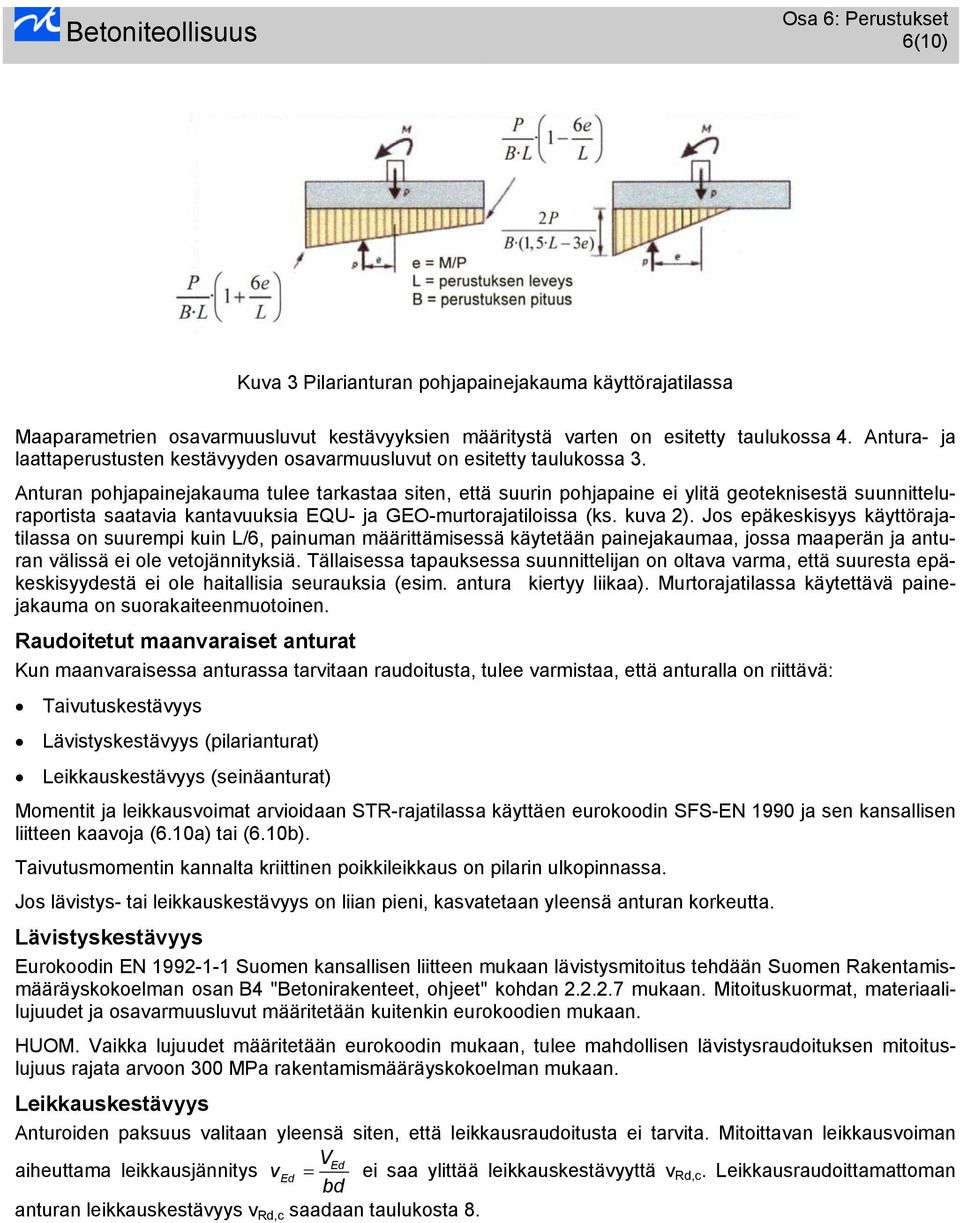 Anturn pohjpinejkum tulee trkst siten, että suurin pohjpine ei ylitä geoteknisestä suunnittelurportist stvi kntvuuksi EQU- j GEO-murtorjtiloiss (ks. kuv 2).