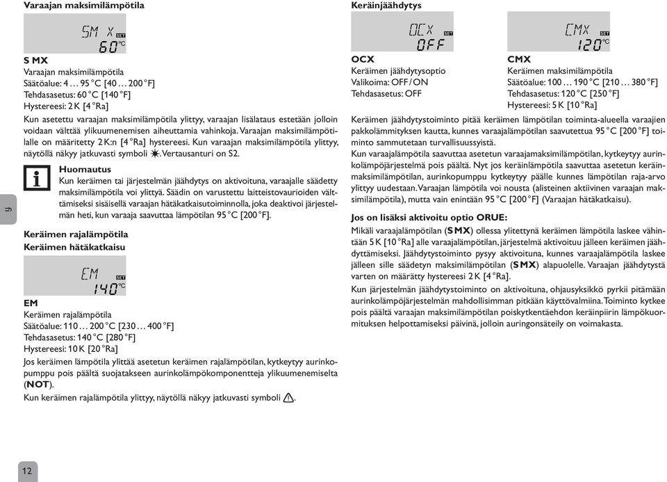Kun varaajan maksimilämpötila ylittyy, näytöllä näkyy jatkuvasti symboli. Vertausanturi on S2. Kun keräimen tai järjestelmän jäähdytys on aktivoituna, varaajalle säädetty maksimilämpötila voi ylittyä.