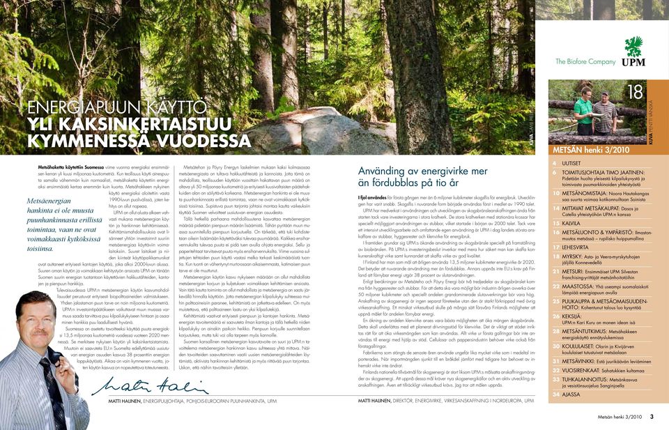 Metsähakkeen nykyinen käyttö energiaksi aloitettiin vasta Metsäenergian hankinta ei ole muusta puunhankinnasta erillistä toimintaa, vaan ne ovat voimakkaasti kytköksissä toisiinsa.