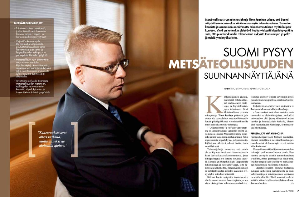 Metsäteollisuus ry:n päätehtävä on parantaa toimialan kilpailukykyä ja kannattavuutta, vahvistaa sen toimintaedellytyksiä sekä rakentaa alasta myönteistä julkisuuskuvaa Suomessa ja ulkomailla.