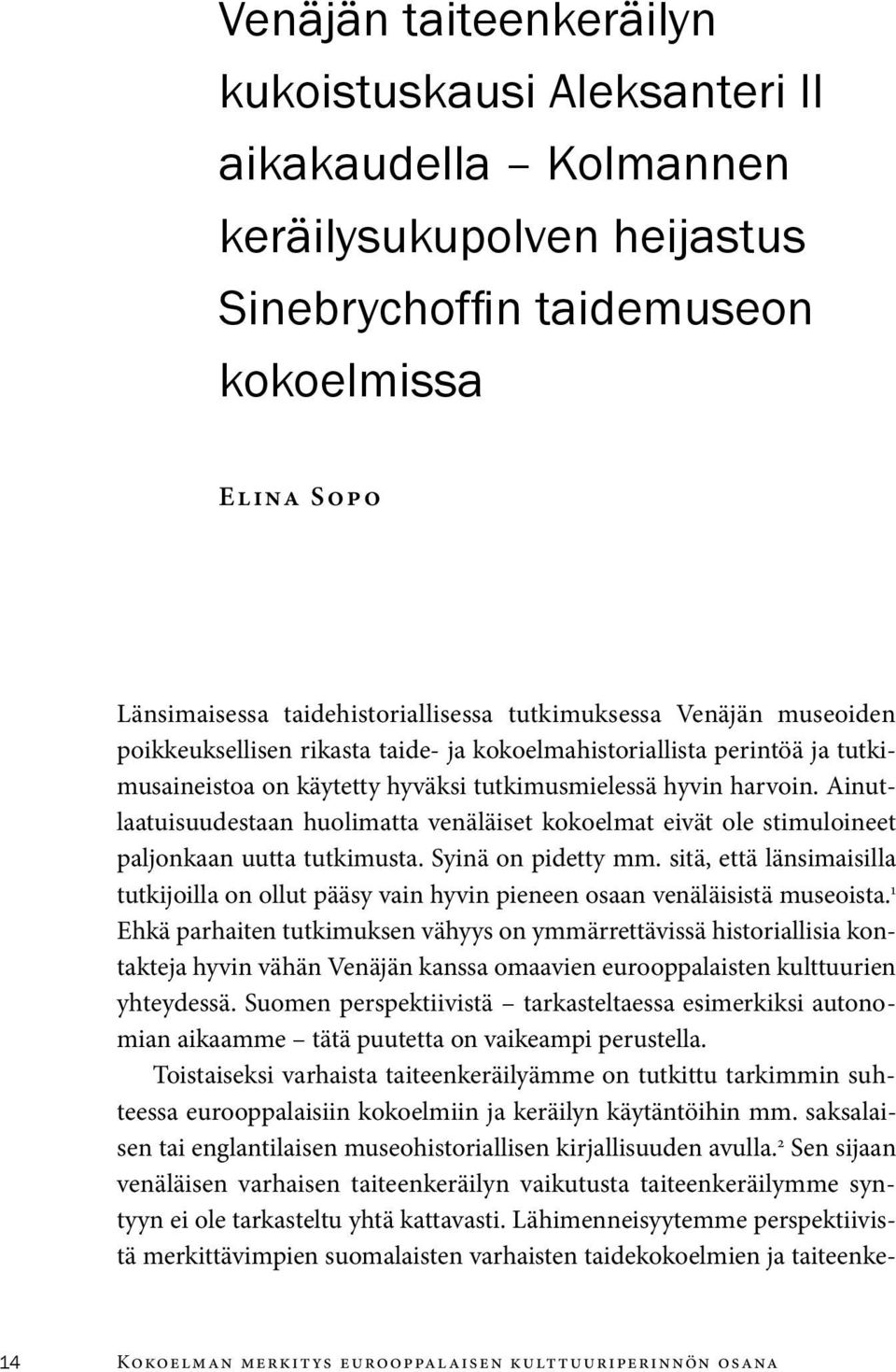 Ainutlaatuisuudestaan huolimatta venäläiset kokoelmat eivät ole stimuloineet paljonkaan uutta tutkimusta. Syinä on pidetty mm.