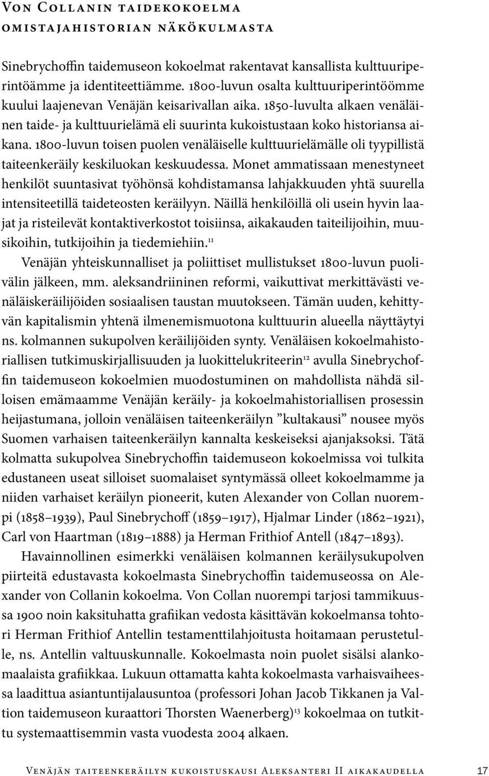 1800-luvun toisen puolen venäläiselle kulttuurielämälle oli tyypillistä taiteenkeräily keskiluokan keskuudessa.