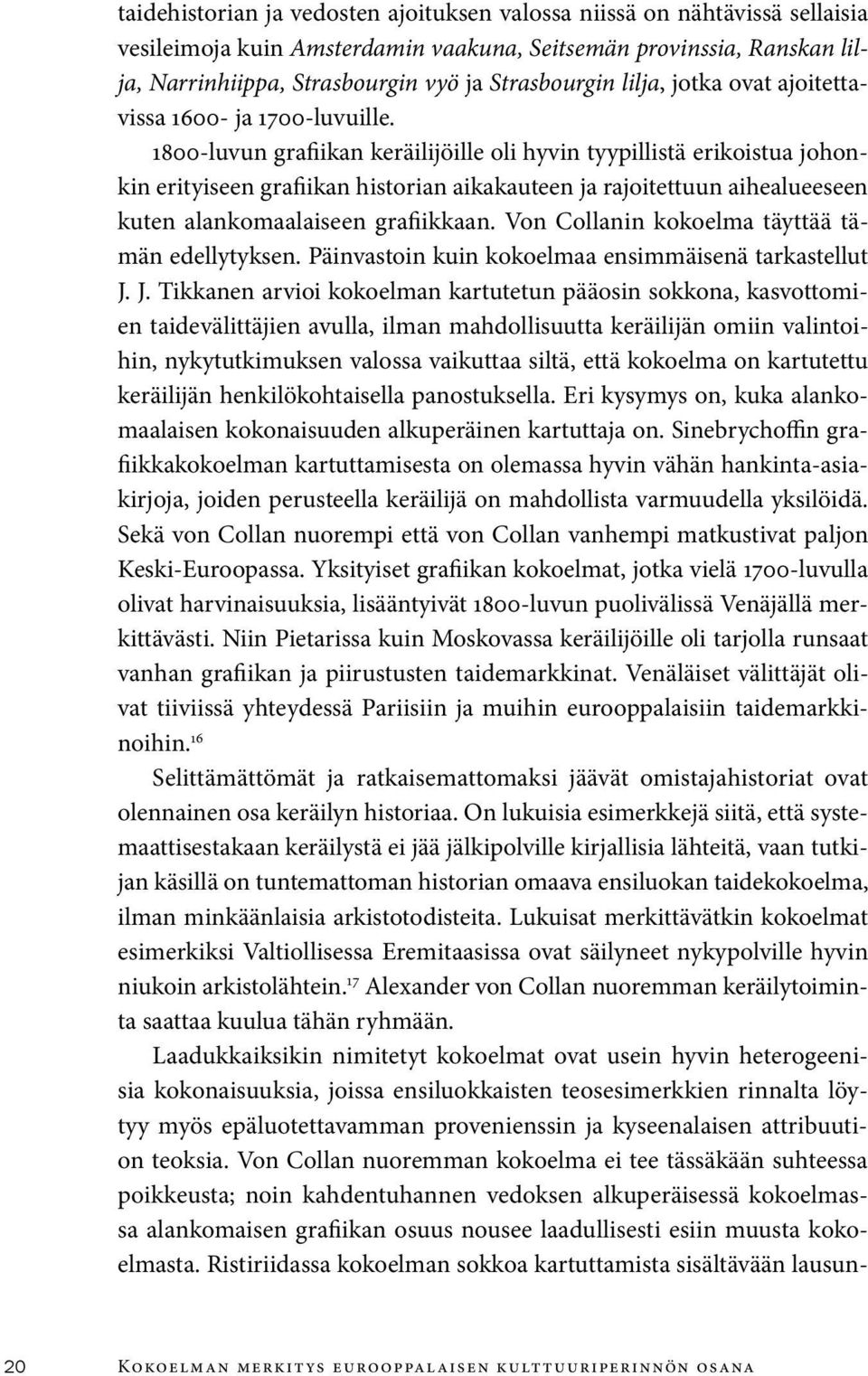 1800-luvun grafiikan keräilijöille oli hyvin tyypillistä erikoistua johonkin erityiseen grafiikan historian aikakauteen ja rajoitettuun aihealueeseen kuten alankomaalaiseen grafiikkaan.