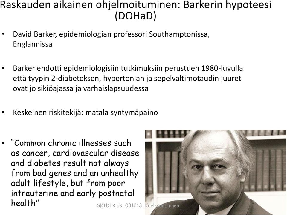 ovat jo sikiöajassa ja varhaislapsuudessa Keskeinen riskitekijä: matala syntymäpaino Common chronic illnesses such as cancer,