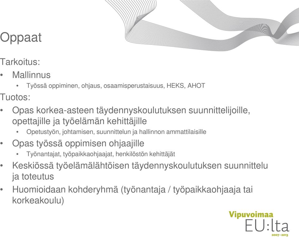 hallinnon ammattilaisille Opas työssä oppimisen ohjaajille Työnantajat, työpaikkaohjaajat, henkilöstön kehittäjät