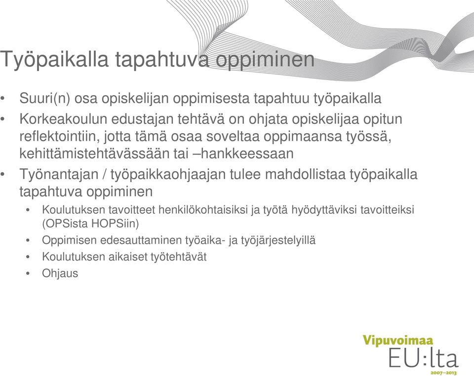 / työpaikkaohjaajan tulee mahdollistaa työpaikalla tapahtuva oppiminen Koulutuksen tavoitteet henkilökohtaisiksi ja työtä