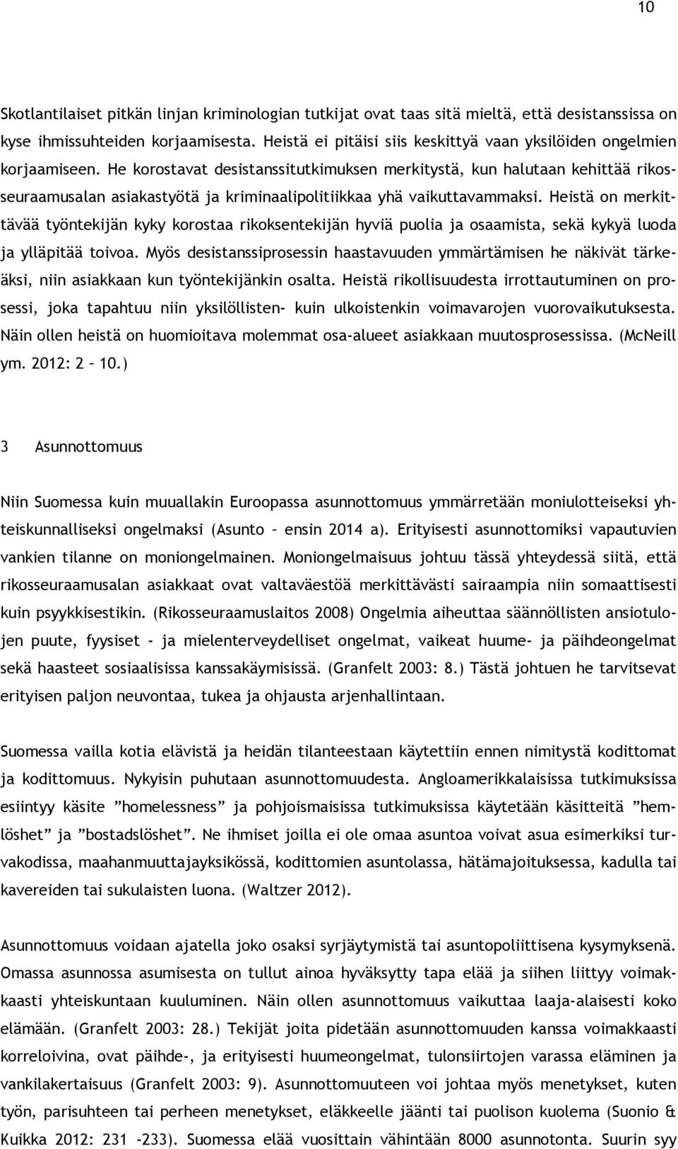 He korostavat desistanssitutkimuksen merkitystä, kun halutaan kehittää rikosseuraamusalan asiakastyötä ja kriminaalipolitiikkaa yhä vaikuttavammaksi.