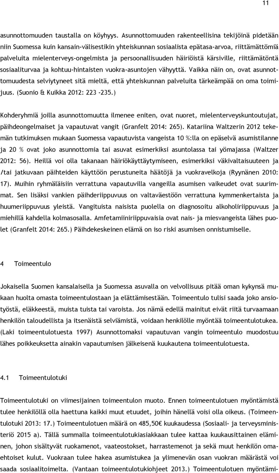 persoonallisuuden häiriöistä kärsiville, riittämätöntä sosiaaliturvaa ja kohtuu-hintaisten vuokra-asuntojen vähyyttä.