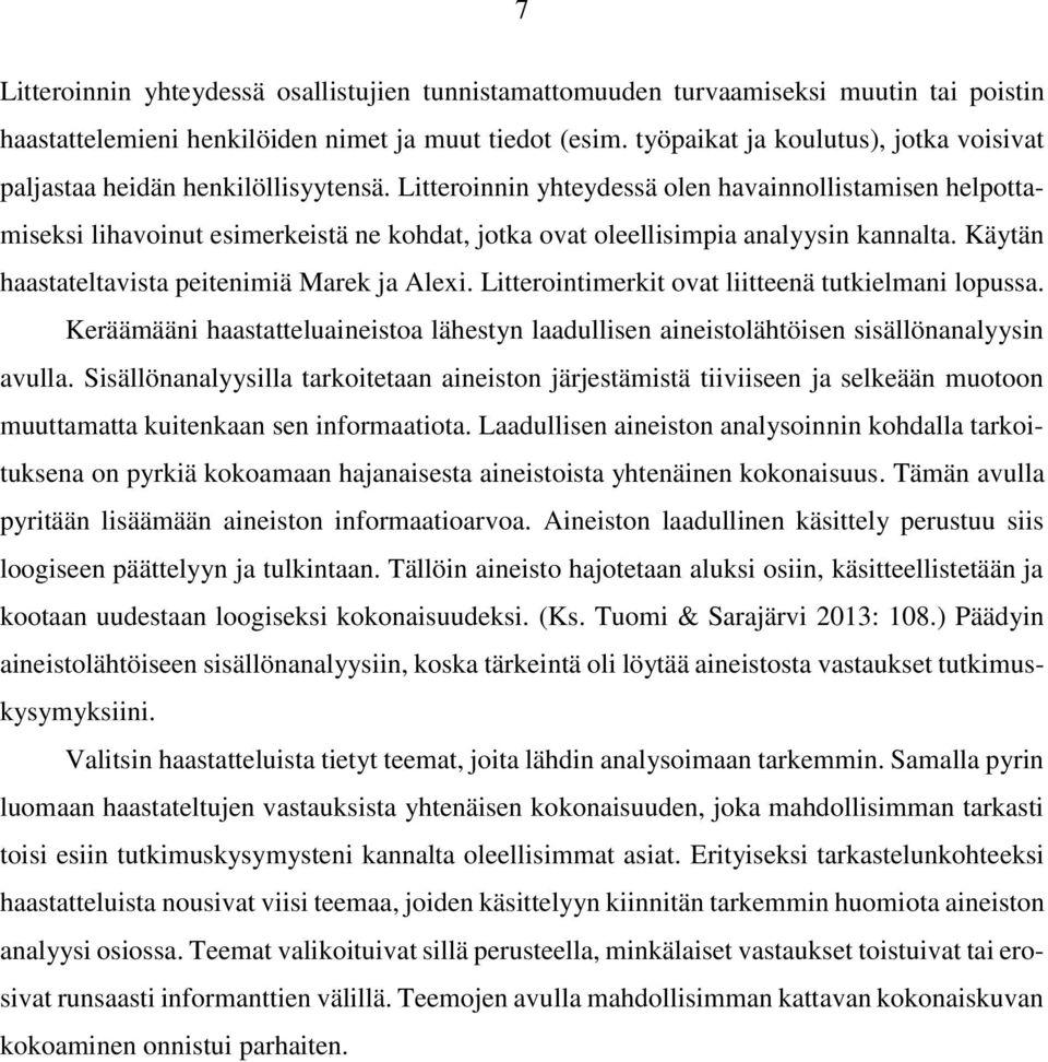 Litteroinnin yhteydessä olen havainnollistamisen helpottamiseksi lihavoinut esimerkeistä ne kohdat, jotka ovat oleellisimpia analyysin kannalta. Käytän haastateltavista peitenimiä Marek ja Alexi.