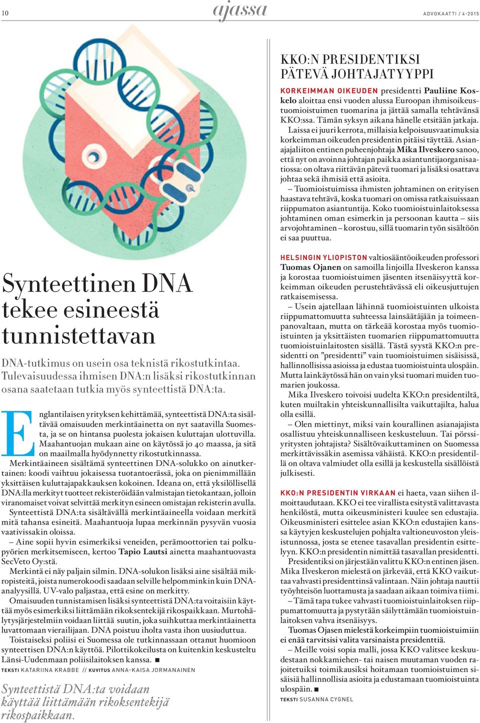 Asianajajaliiton entinen puheenjohtaja Mika Ilveskero sanoo, että nyt on avoinna johtajan paikka asiantuntijaorganisaatiossa: on oltava riittävän pätevä tuomari ja lisäksi osattava johtaa sekä