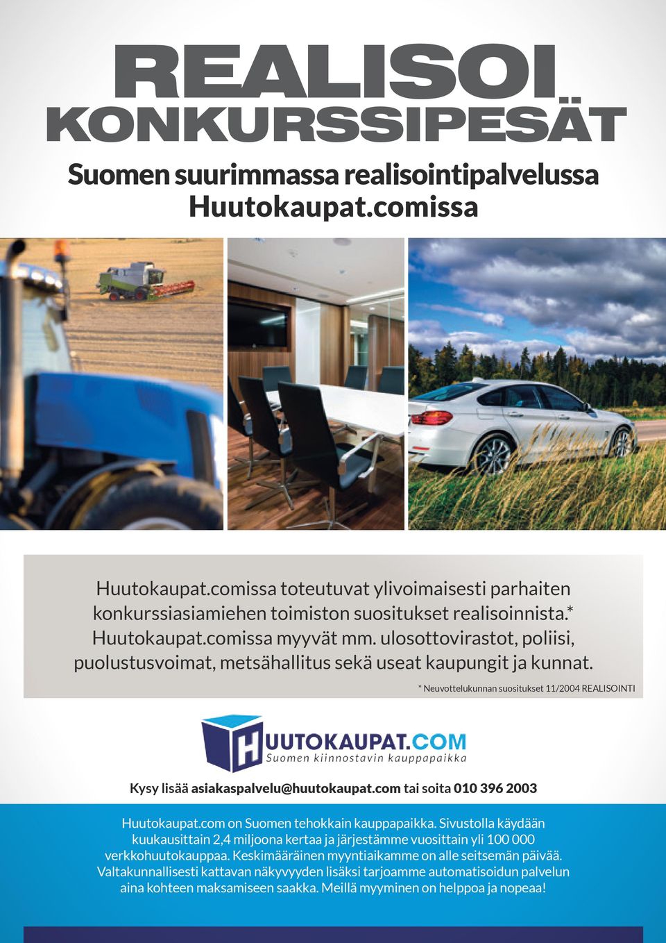 * Neuvottelukunnan suositukset 11/2004 REALISOINTI Kysy lisää asiakaspalvelu@huutokaupat.com tai soita 010 396 2003 Huutokaupat.com on Suomen tehokkain kauppapaikka.