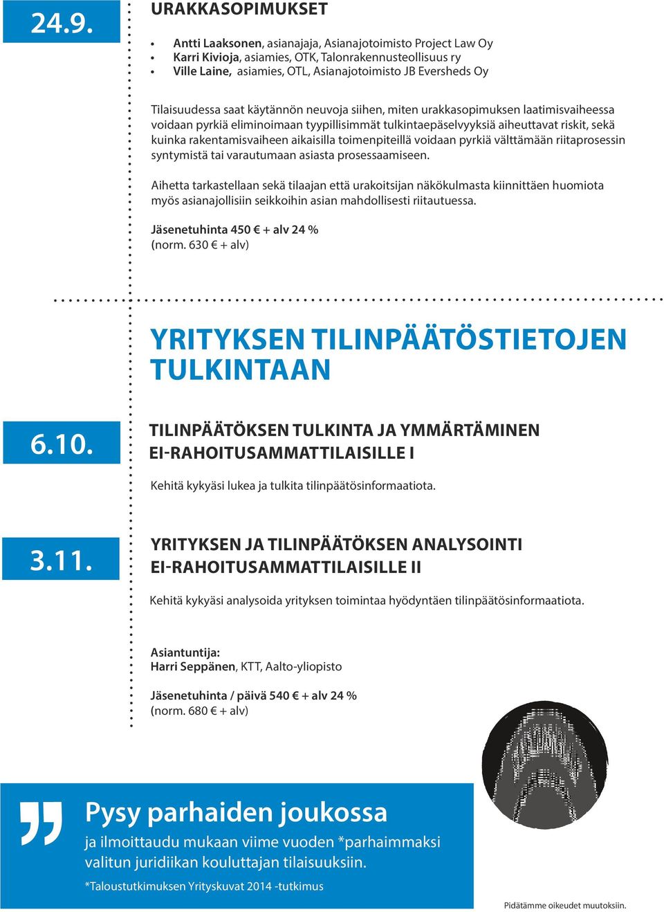 rakentamisvaiheen aikaisilla toimenpiteillä voidaan pyrkiä välttämään riitaprosessin syntymistä tai varautumaan asiasta prosessaamiseen.