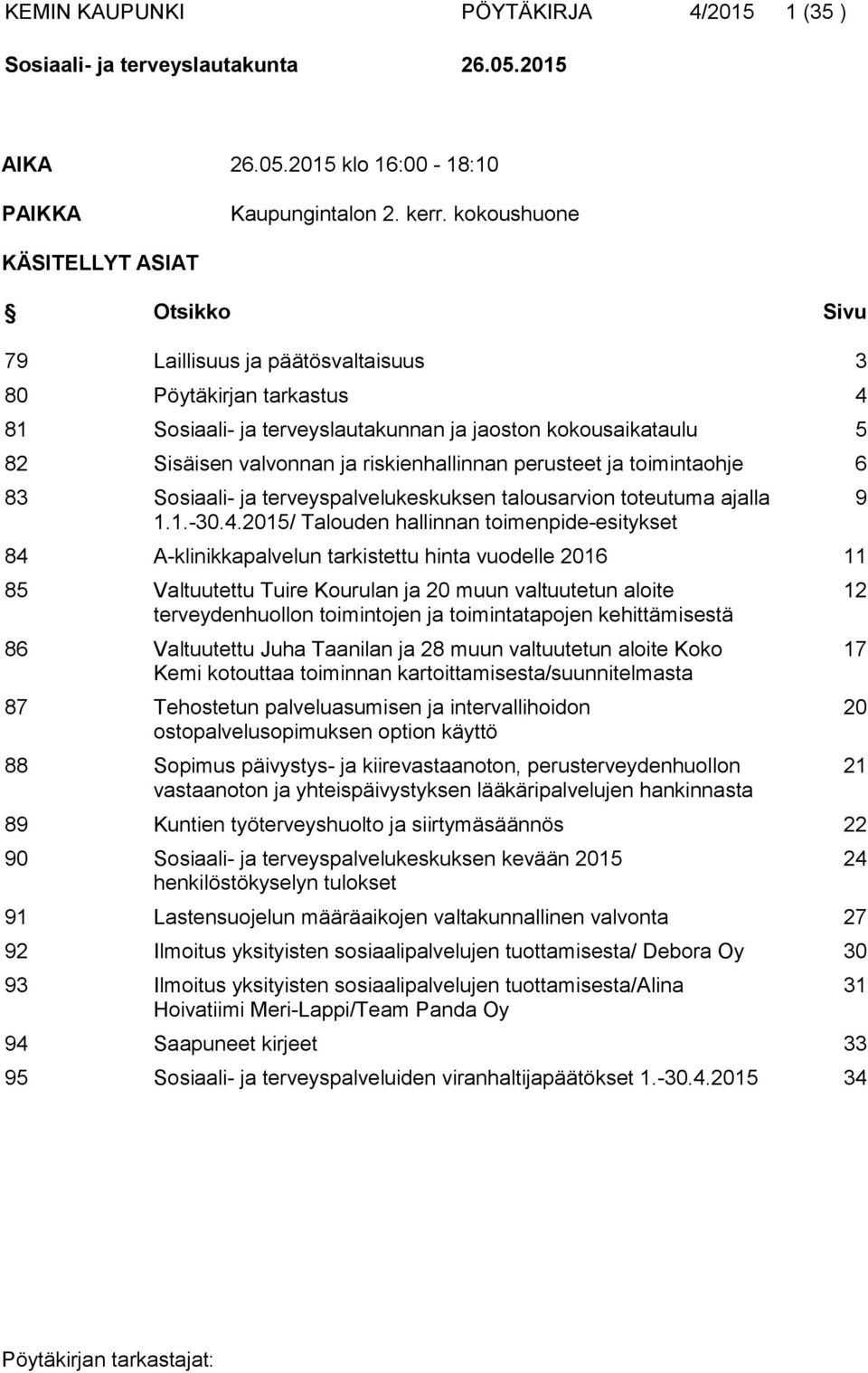 riskienhallinnan perusteet ja toimintaohje 6 83 Sosiaali- ja terveyspalvelukeskuksen talousarvion toteutuma ajalla 1.1.-30.4.