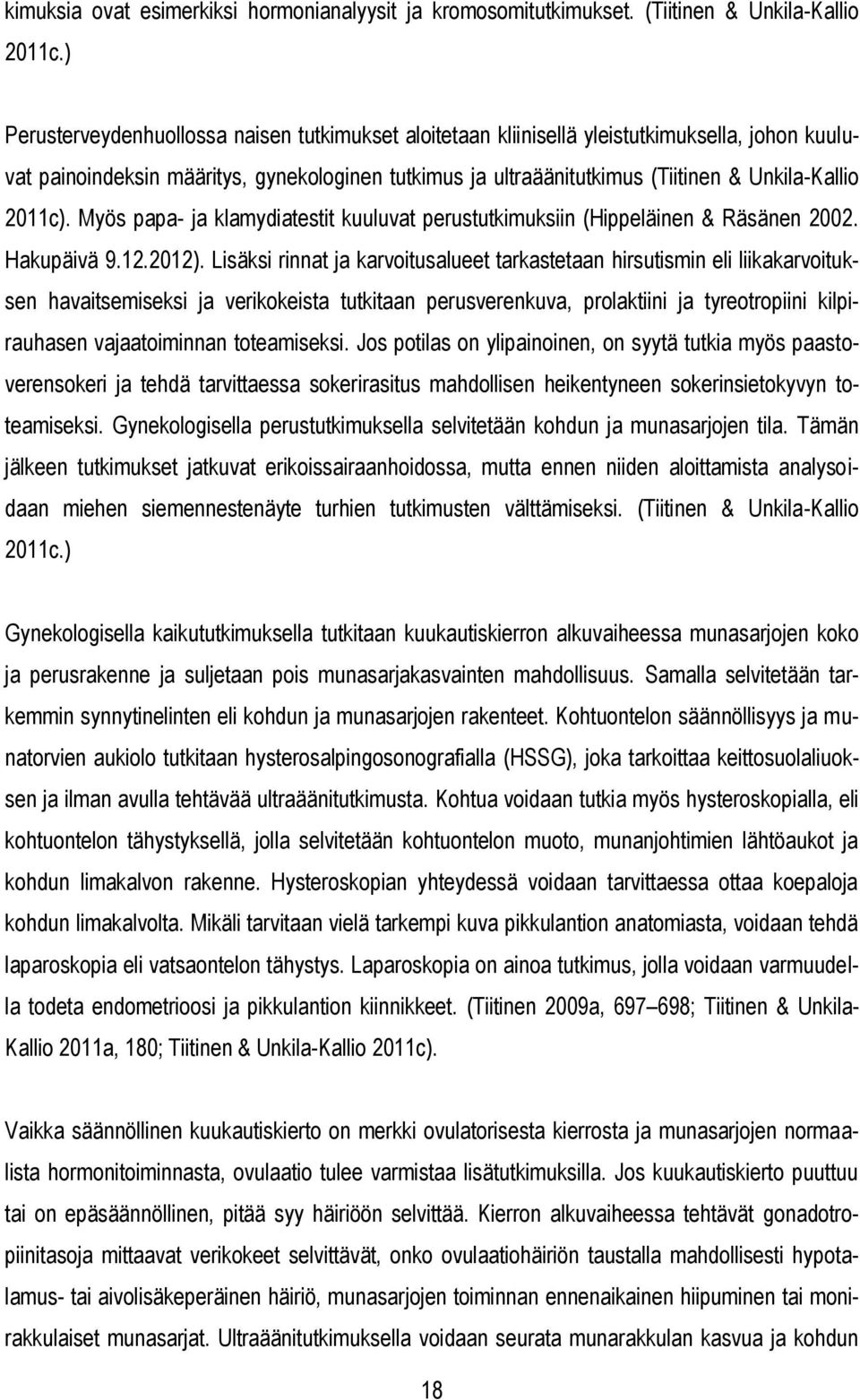 2011c). Myös papa- ja klamydiatestit kuuluvat perustutkimuksiin (Hippeläinen & Räsänen 2002. Hakupäivä 9.12.2012).
