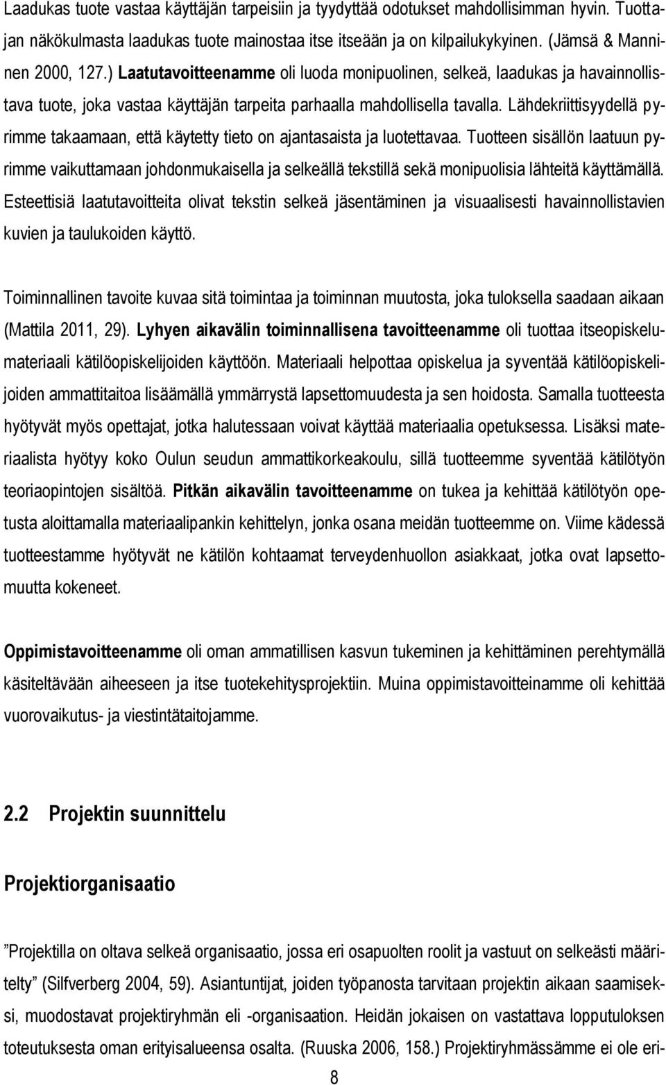 Lähdekriittisyydellä pyrimme takaamaan, että käytetty tieto on ajantasaista ja luotettavaa.