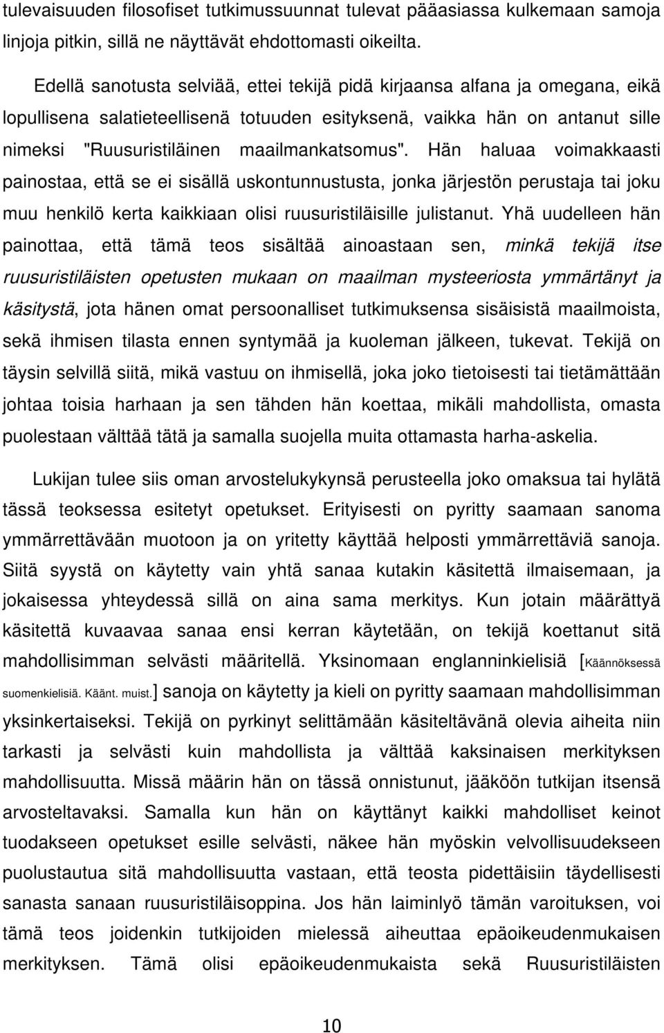 maailmankatsomus". Hän haluaa voimakkaasti painostaa, että se ei sisällä uskontunnustusta, jonka järjestön perustaja tai joku muu henkilö kerta kaikkiaan olisi ruusuristiläisille julistanut.