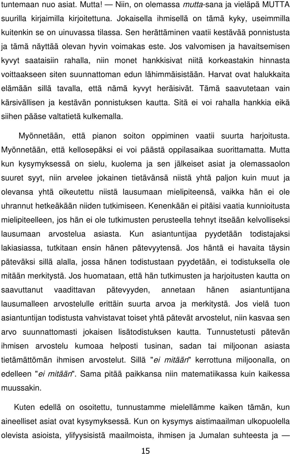 Jos valvomisen ja havaitsemisen kyvyt saataisiin rahalla, niin monet hankkisivat niitä korkeastakin hinnasta voittaakseen siten suunnattoman edun lähimmäisistään.