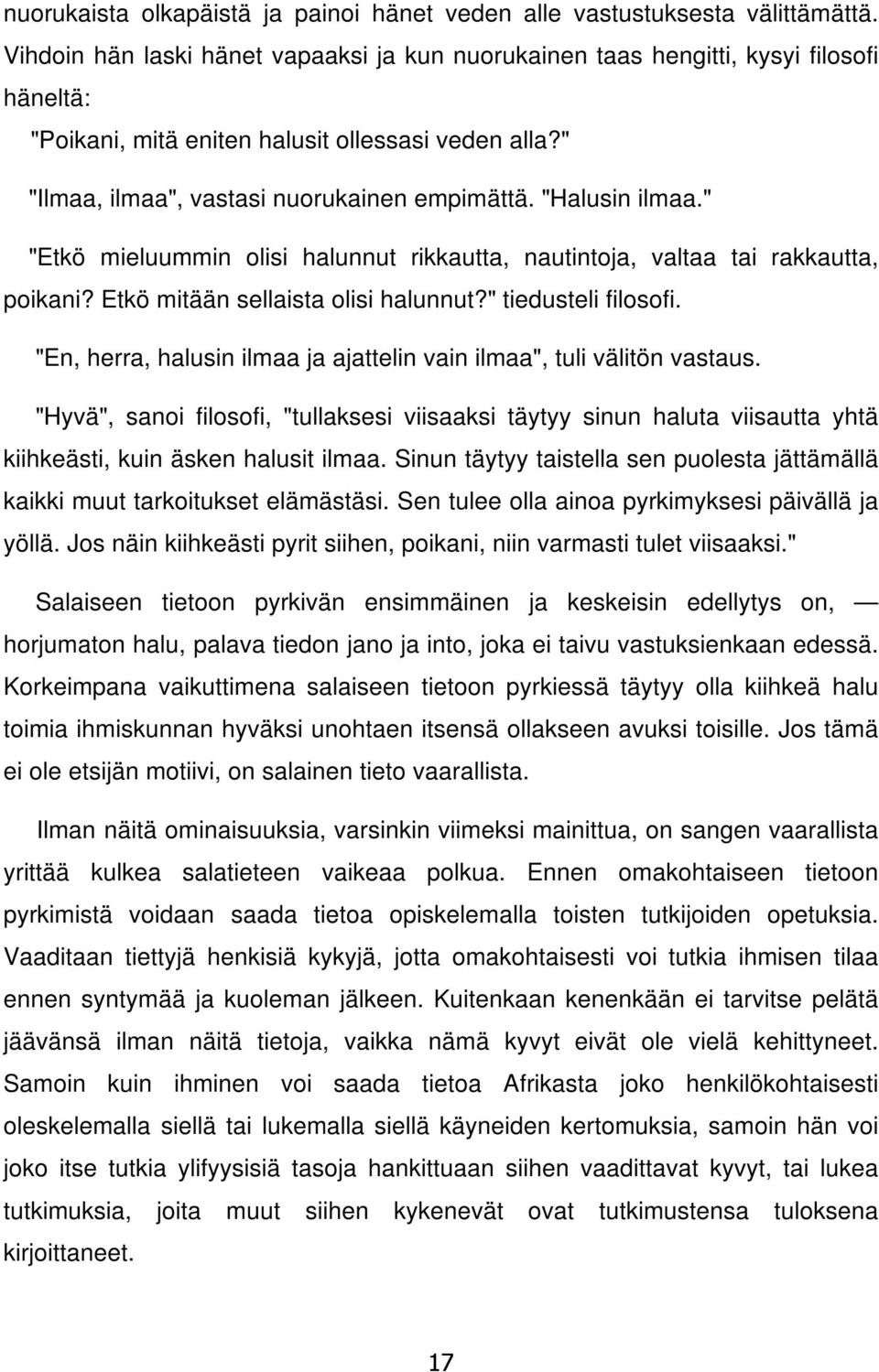 "Halusin ilmaa." "Etkö mieluummin olisi halunnut rikkautta, nautintoja, valtaa tai rakkautta, poikani? Etkö mitään sellaista olisi halunnut?" tiedusteli filosofi.