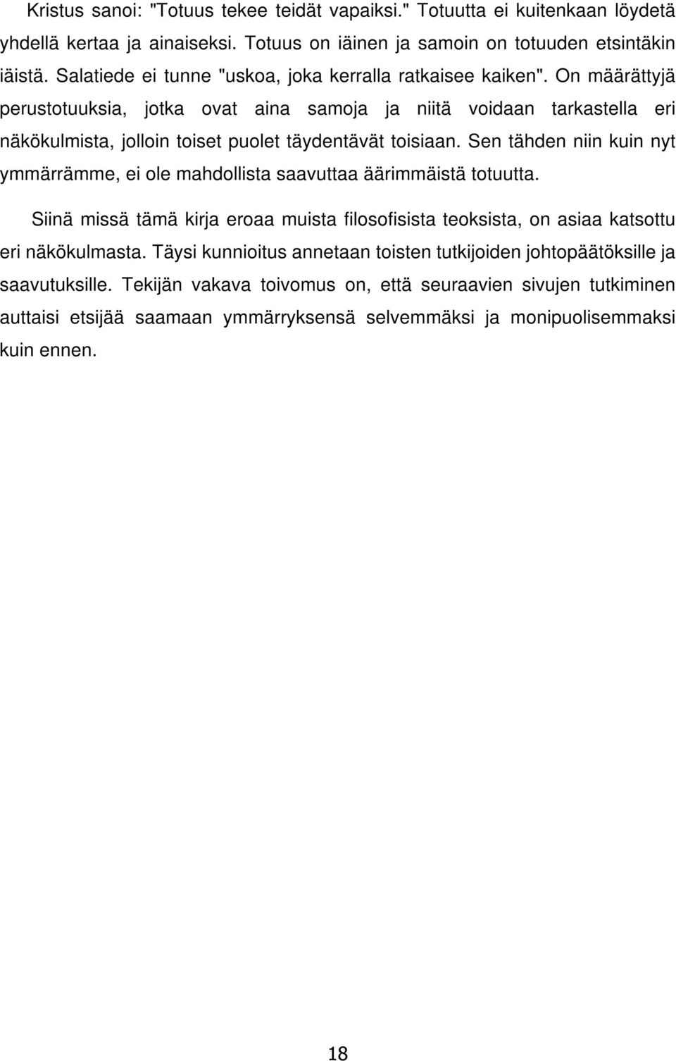 On määrättyjä perustotuuksia, jotka ovat aina samoja ja niitä voidaan tarkastella eri näkökulmista, jolloin toiset puolet täydentävät toisiaan.