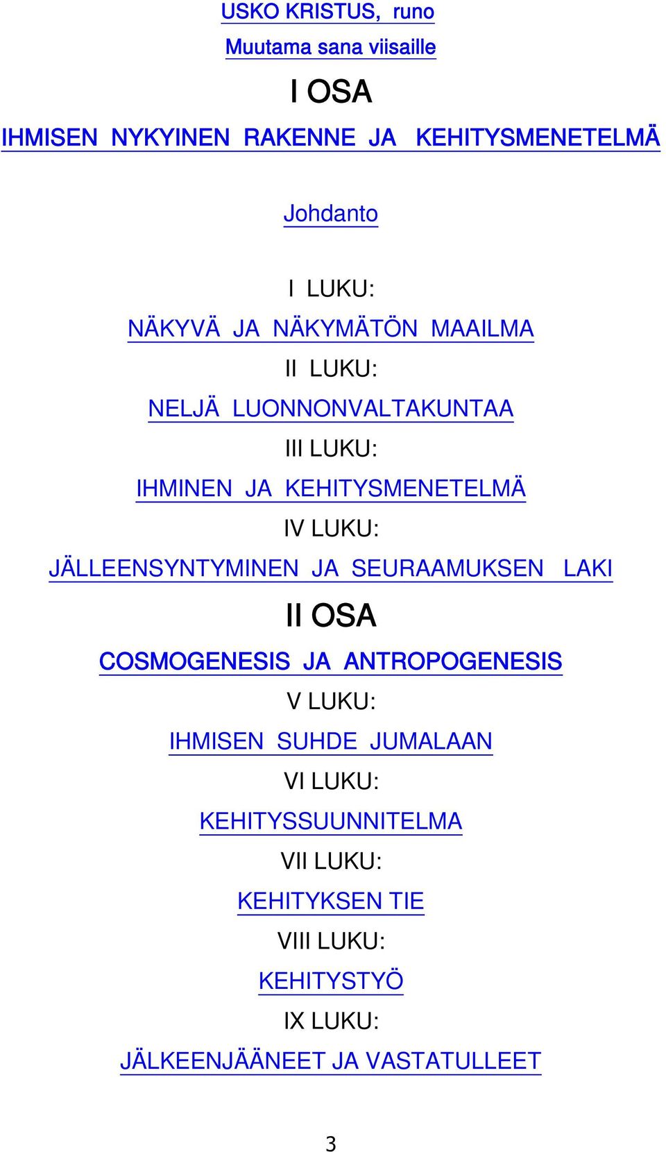 JÄLLEENSYNTYMINEN JA SEURAAMUKSEN LAKI II OSA COSMOGENESIS JA ANTROPOGENESIS V LUKU: IHMISEN SUHDE JUMALAAN VI