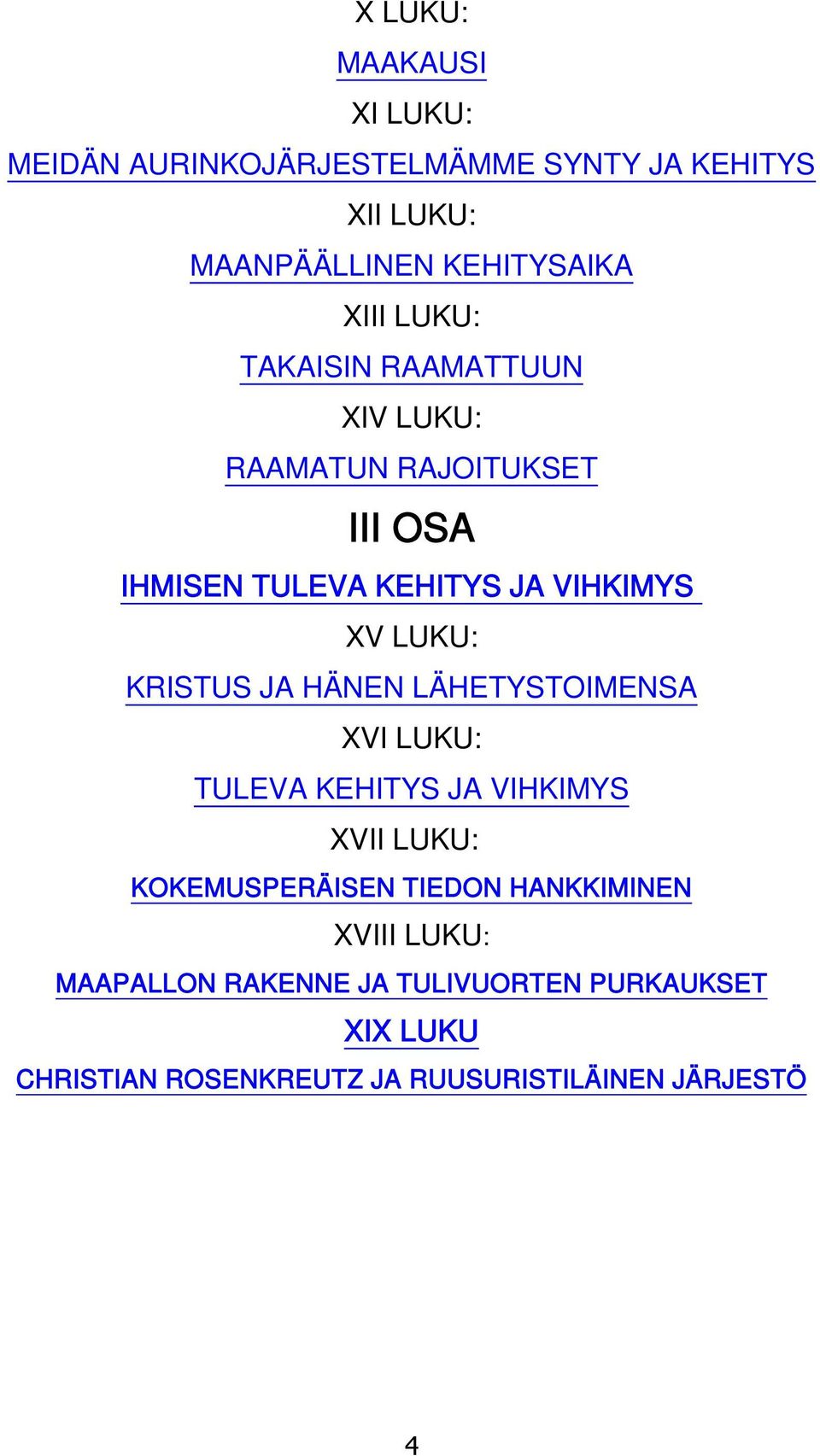 KRISTUS JA HÄNEN LÄHETYSTOIMENSA XVI LUKU: TULEVA KEHITYS JA VIHKIMYS XVII LUKU: KOKEMUSPERÄISEN TIEDON