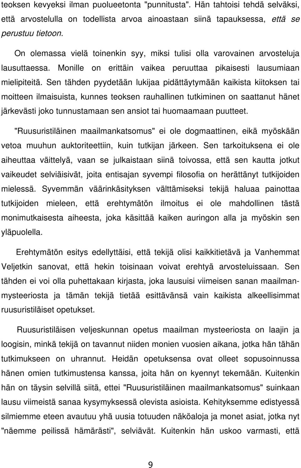 Sen tähden pyydetään lukijaa pidättäytymään kaikista kiitoksen tai moitteen ilmaisuista, kunnes teoksen rauhallinen tutkiminen on saattanut hänet järkevästi joko tunnustamaan sen ansiot tai