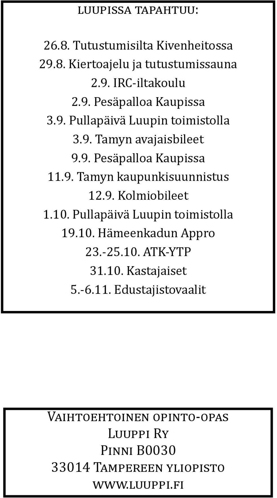 10. Pullapäivä Luupin toimistolla 19.10. Hämeenkadun Appro 23.-25.10. ATK-YTP 31.10. Kastajaiset 5.-6.11.