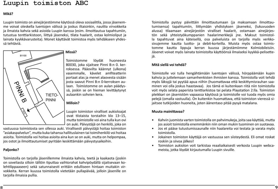 kanssa (esim. ilmoittautua tapahtumiin, tutustua tenttiarkistoon, liittyä jäseneksi, tilata haalarit, ostaa kolmioliput ja lainata kyykkävarusteita).