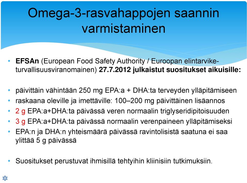200 mg päivittäinen lisäannos 2 g EPA:a+DHA:ta päivässä veren normaalin triglyseridipitoisuuden 3 g EPA:a+DHA:ta päivässä normaalin verenpaineen