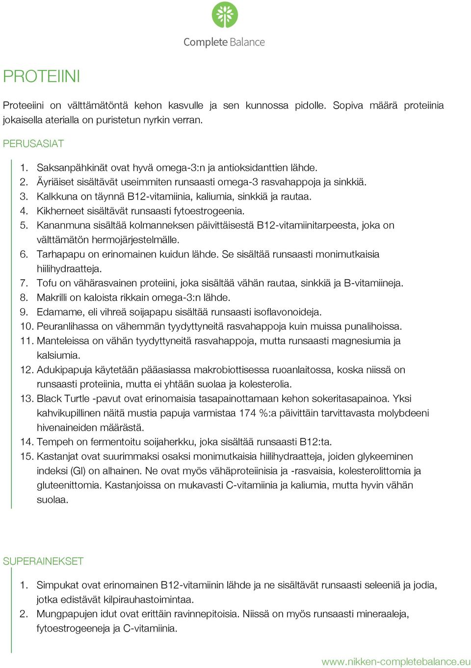 Kalkkuna on täynnä B12-vitamiinia, kaliumia, sinkkiä ja rautaa. 4. Kikherneet sisältävät runsaasti fytoestrogeenia. 5.