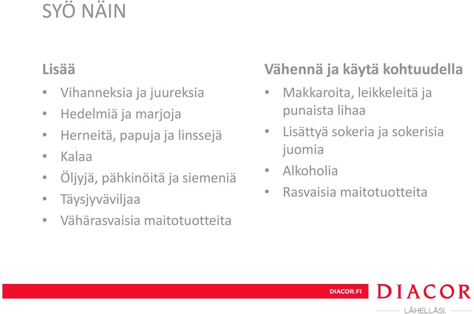 maitotuotteita Vähennä ja käytä kohtuudella Makkaroita, leikkeleitä ja