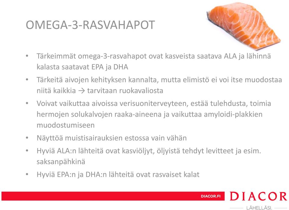 verisuoniterveyteen, estää tulehdusta, toimia hermojen solukalvojen raaka aineena ja vaikuttaa amyloidi plakkien muodostumiseen Näyttöä