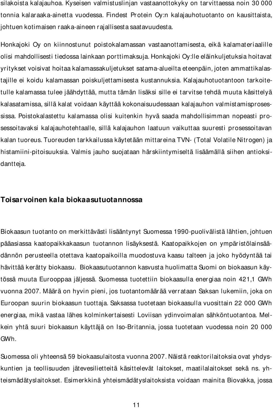 Honkajoki Oy on kiinnostunut poistokalamassan vastaanottamisesta, eikä kalamateriaalille olisi mahdollisesti tiedossa lainkaan porttimaksuja.