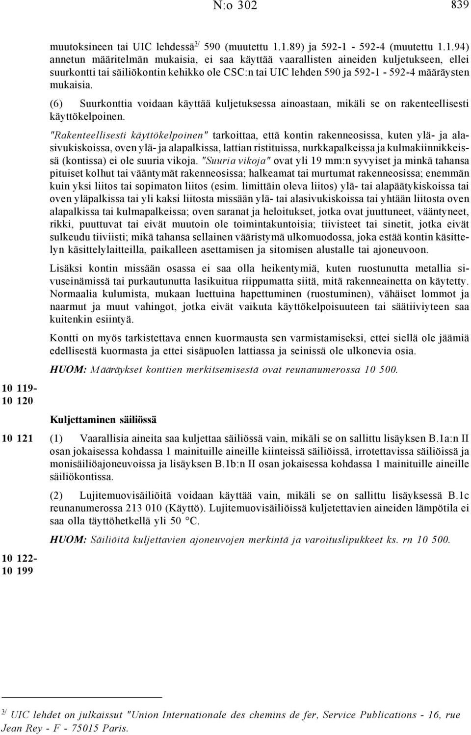 "Rakenteellisesti käyttökelpoinen" tarkoittaa, että kontin rakenneosissa, kuten ylä- ja alasivukiskoissa, oven ylä- ja alapalkissa, lattian ristituissa, nurkkapalkeissa ja kulmakiinnikkeissä