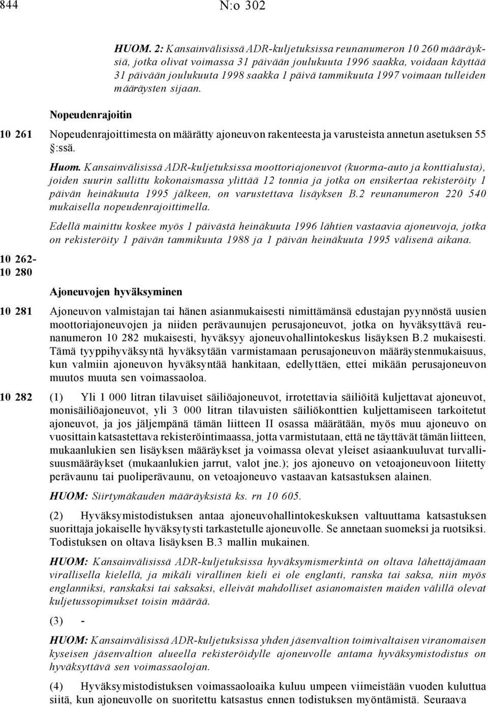 voimaan tulleiden määräysten sijaan. 1 61 Nopeudenrajoittimesta on määrätty ajoneuvon rakenteesta ja varusteista annetun asetuksen :ssä. 1 6-1 8 Huom.