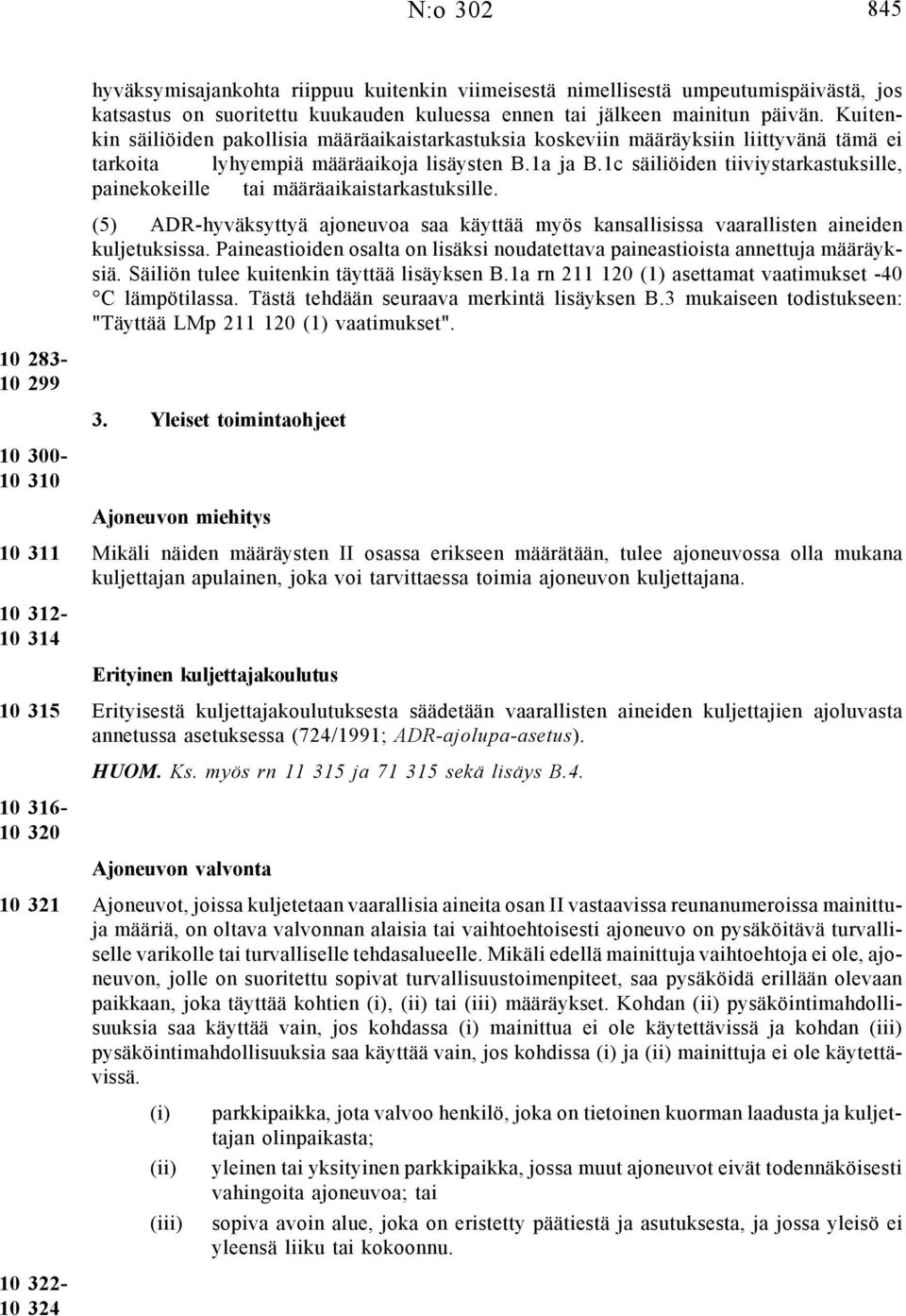 1c säiliöiden tiiviystarkastuksille, painekokeille tai määräaikaistarkastuksille. () ADR-hyväksyttyä ajoneuvoa saa käyttää myös kansallisissa vaarallisten aineiden kuljetuksissa.